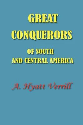 Dél- és Közép-Amerika nagy hódítói - Great Conquerors of South and Central America