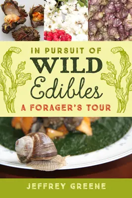 Vadon termő ételek nyomában: Egy gyűjtögető túrája - In Pursuit of Wild Edibles: A Forager's Tour