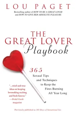 A nagy szerető játékkönyve: 365 szexuális tipp és technika, hogy egész évben égjen a tűz - The Great Lover Playbook: 365 Sexual Tips and Techniques to Keep the Fires Burning All Year Long