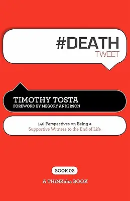# DEATH tweet Book02: 140 perspektíva az élet végének támogató tanúságtételéről - # DEATH tweet Book02: 140 Perspectives on Being a Supportive Witness to the End of Life