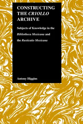 A Criollo Archívum felépítése: Bibliotheca Mexicana és a Rusticatio Mexicana. - Constructing the Criollo Archive: Subjects of Knowledge in the Bibliotheca Mexicana and the Rusticatio Mexicana