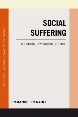 A társadalmi szenvedés: Szociológia, pszichológia, politika - Social Suffering: Sociology, Psychology, Politics