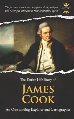 James Cook: Cook: Egy kiemelkedő felfedező és térképész. A teljes élettörténet - James Cook: An Outstanding Explorer and Cartographer. The Entire Life Story