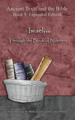 Israel... A Számok könyvén keresztül - bővített kiadás: A Biblia, Énókh, Jászer és a Jubileumok szinkronizálása. - Israel... Through the Book of Numbers - Expanded Edition: Synchronizing the Bible, Enoch, Jasher, and Jubilees