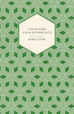 Az anya - Színdarab három felvonásban - The Mother - A Play in Three Acts