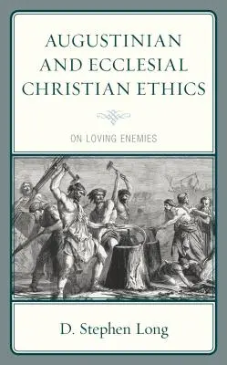 Augustinusi és egyházi keresztény etika: Az ellenségek szeretetéről - Augustinian and Ecclesial Christian Ethics: On Loving Enemies