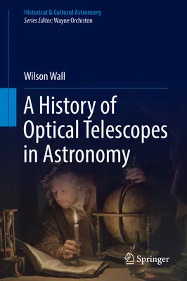 Az optikai távcsövek története a csillagászatban - A History of Optical Telescopes in Astronomy