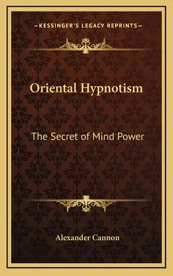 Keleti hipnózis: Az elme hatalmának titka - Oriental Hypnotism: The Secret of Mind Power