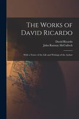 David Ricardo művei: A szerző életéről és írásairól szóló közleménnyel - The Works of David Ricardo: With a Notice of the Life and Writings of the Author