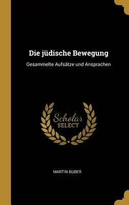 Die jdische Bewegung: Gesammelte Aufstze und Ansprachen