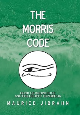 A Morris-kód: A tudás könyve és a filozófia kézikönyve - The Morris Code: Book of Knowledge and Philosophy Handbook