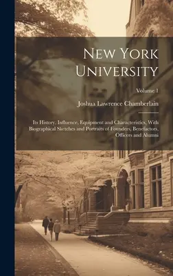 New York University: Története, befolyása, felszerelése és jellemzői, az alapítók életrajzi vázlataival és portréival, jótékonykodókkal. - New York University: Its History, Influence, Equipment and Characteristics, With Biographical Sketches and Portraits of Founders, Benefacto