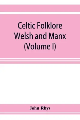 Kelta folklór: Welsh and Manx (I. kötet) - Celtic folklore: Welsh and Manx (Volume I)