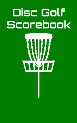 Disc Golf Scorebook: Disc Golf Scorebook (zöld) - Disc Golf Scorebook: Disc Golf Scorebook (green)