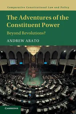 Az alkotmányozó hatalom kalandjai: Túl a forradalmakon? - The Adventures of the Constituent Power: Beyond Revolutions?