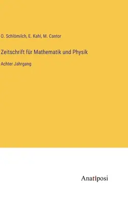 Zeitschrift fr Mathematik und Physik: Nyolcadik kötet - Zeitschrift fr Mathematik und Physik: Achter Jahrgang