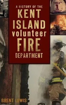 A Kent Island-i Önkéntes Tűzoltóság története - A History of the Kent Island Volunteer Fire Department