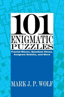 101 rejtélyes rejtvény: Kvantum sakk, anagramma szudoku és még sok más 1. kötet - 101 Enigmatic Puzzles: Fractal Mazes, Quantum Chess, Anagram Sudoku, and More Volume 1