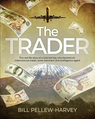 A kereskedő: Egy gyarmati fiú valós története, aki nemzetközi kereskedő, fegyverkereskedő és hírszerző ügynök lett - The Trader: The real life story of a colonial boy who became an international trader, arms merchant and intelligence agent