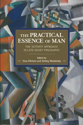 Az ember gyakorlati lényege: A „tevékenységszemlélet” a késő szovjet filozófiában - The Practical Essence of Man: The 'Activity Approach' in Late Soviet Philosophy