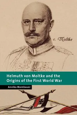 Helmuth Von Moltke és az első világháború eredete - Helmuth Von Moltke and the Origins of the First World War