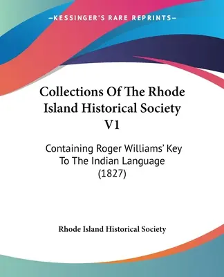 A Rhode Island-i Történelmi Társaság gyűjteményei V1: Tartalmazza Roger Williams kulcsát az indián nyelvhez (1827) - Collections Of The Rhode Island Historical Society V1: Containing Roger Williams' Key To The Indian Language (1827)