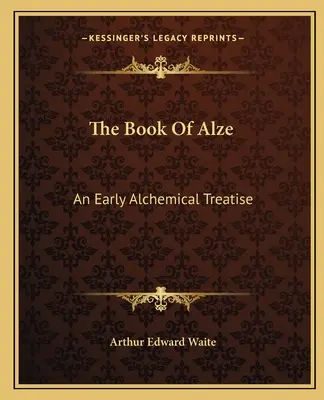 Az Alze könyve: Egy korai alkímiai értekezés - The Book Of Alze: An Early Alchemical Treatise