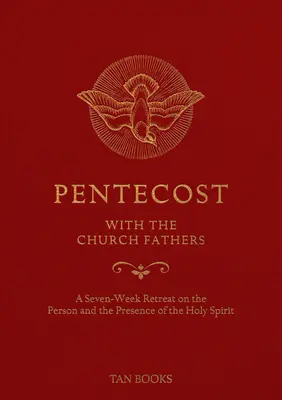 Pünkösd az egyházatyákkal: Hét hetes lelkigyakorlat a Szentlélek személyéről és jelenlétéről - Pentecost with the Church Fathers: A Seven-Week Retreat on the Person and Presence of the Holy Spirit