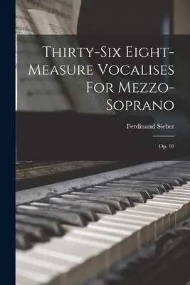 Harminchat nyolctaktusos vokálisok mezzoszoprán számára: Op. 93 - Thirty-six Eight-measure Vocalises For Mezzo-soprano: Op. 93