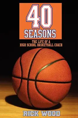 40 évszak: Egy középiskolai kosárlabdaedző élete - 40 Seasons: The Life of a High School Basketball Coach