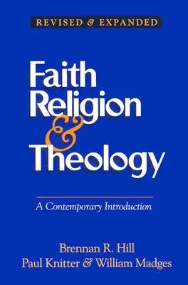 Hit Vallás és teológia: Kortárs bevezetés - Faith Religion & Theology: A Contemporary Introduction