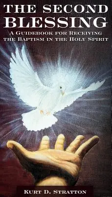 A második áldás: Útmutató a Szentlélekben való keresztség elnyeréséhez - The Second Blessing: A Guidebook for Receiving the Baptism in the Holy Spirit