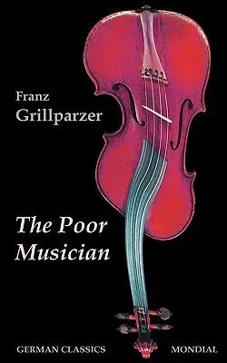 A szegény muzsikus (Német klasszikusok. Grillparzer élete) - The Poor Musician (German Classics. The Life of Grillparzer)