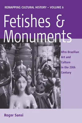 Fétisek és műemlékek: Brazil művészet és kultúra a 20. században - Fetishes and Monuments: Afro-Brazilian Art and Culture in the 20th Century