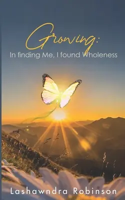 Growing: Megtaláltam a teljességet - Growing: In finding Me, I found Wholeness