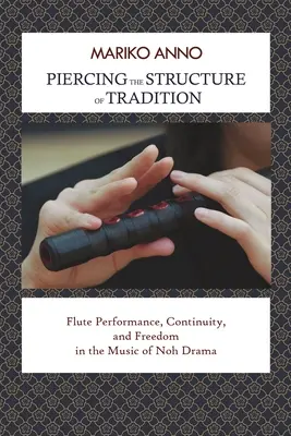 A hagyomány szerkezetének áttörése: Fuvola előadás, folytonosság és szabadság a Noh-dráma zenéjében - Piercing the Structure of Tradition: Flute Performance, Continuity, and Freedom in the Music of Noh Drama