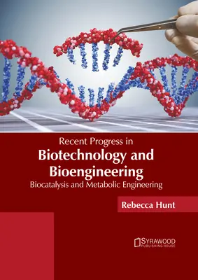 A biotechnológia és a biomérnöki tudományok legújabb eredményei: Biokatalízis és anyagcseretervezés - Recent Progress in Biotechnology and Bioengineering: Biocatalysis and Metabolic Engineering