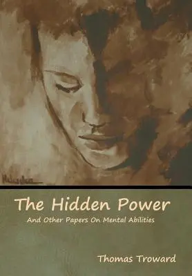 A rejtett erő és más előadások a szellemi képességekről - The Hidden Power And Other Papers On Mental Abilities