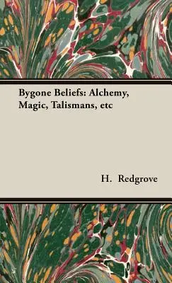 Letűnt hiedelmek: Alchemy, Magic, Talismans, stb. - Bygone Beliefs: Alchemy, Magic, Talismans, etc