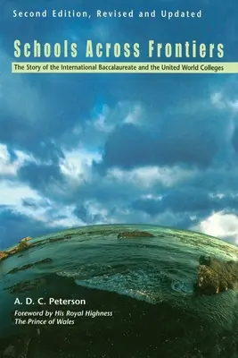 Iskolák határokon átívelő iskolák: Az International Baccalaureate és a United World Colleges története - Schools Across Frontiers: The Story of the International Baccalaureate and the United World Colleges