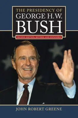 George H. W. Bush elnöksége: Második kiadás, átdolgozott kiadás - The Presidency of George H. W. Bush: Second Edition, Revised