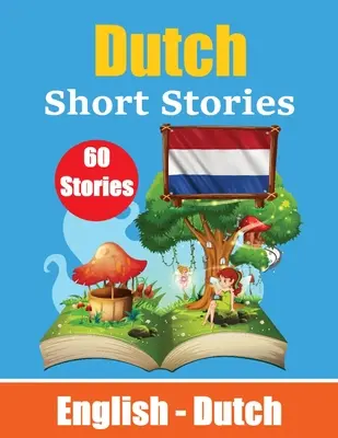 Short Stories in Dutch English and Dutch Stories Side by Side: Gyerekeknek alkalmas rövid történeteken keresztül tanulni a holland nyelvet - Short Stories in Dutch English and Dutch Stories Side by Side: Learn Dutch Language Through Short Stories Suitable for Children