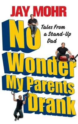 Nem csoda, hogy a szüleim ittak: Egy stand-upos apa történetei - No Wonder My Parents Drank: Tales from a Stand-Up Dad