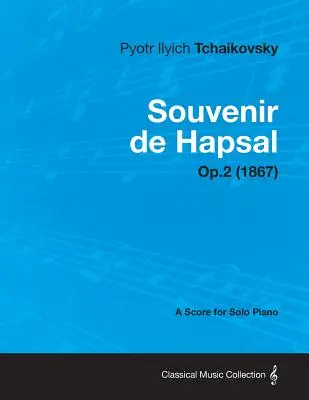 Souvenir de Hapsal - Kotta szólózongorára Op.2 (1867) - Souvenir de Hapsal - A Score for Solo Piano Op.2 (1867)