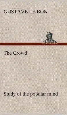 A tömeg - a népi elme tanulmánya - The Crowd study of the popular mind