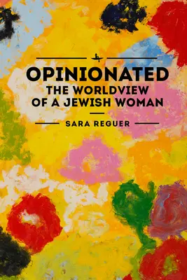 Véleményvezérelt: Egy zsidó nő világnézete - Opinionated: The World View of a Jewish Woman