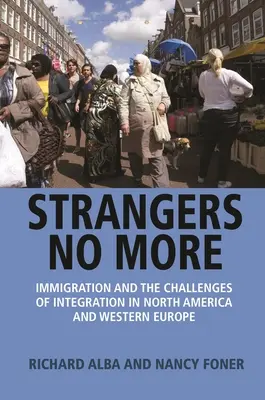 Nem vagyunk többé idegenek: A bevándorlás és az integráció kihívásai Észak-Amerikában és Nyugat-Európában - Strangers No More: Immigration and the Challenges of Integration in North America and Western Europe