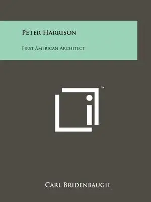 Peter Harrison: Harrison: Az első amerikai építész - Peter Harrison: First American Architect