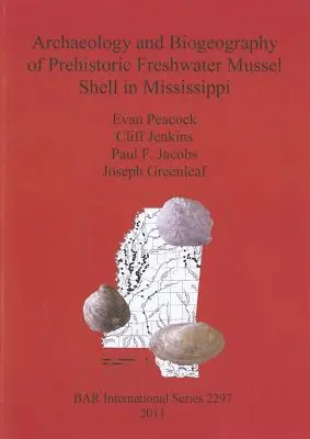 Az őskori édesvízi kagylóhéj régészete és biogeográfiája Mississippiben - Archaeology and Biogeography of Prehistoric Freshwater Mussel Shell in Mississippi