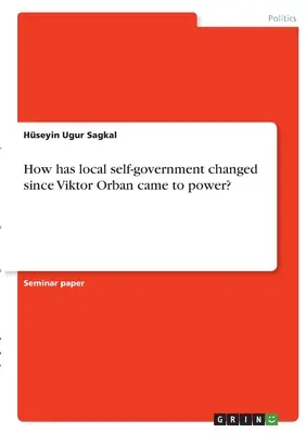 Hogyan változott a helyi önkormányzatiság Orbán Viktor hatalomra kerülése óta? - How has local self-government changed since Viktor Orban came to power?